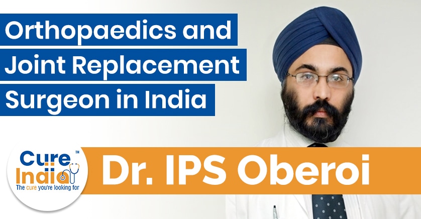 Dr IPS Oberoi - Joint Replacement Surgeon